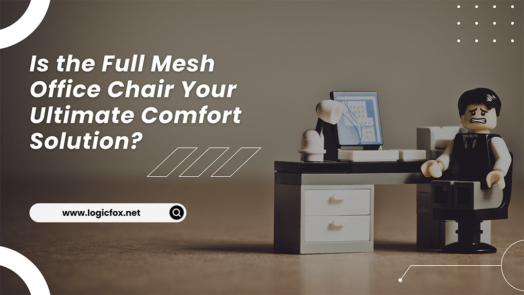 Is the Full Mesh Office Chair Your Ultimate Comfort Solution?